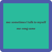 Sometimes i talk to myself....coaster